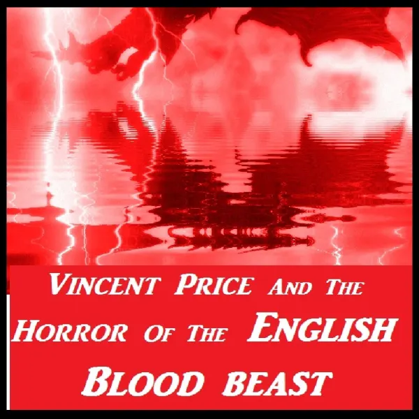Vincent Price And The Horror Of The English Blood Beast : 