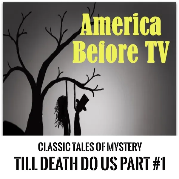 America Before TV - 'Til Death Do Us Part  #1 : 