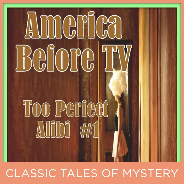 America Before TV - Too Perfect Alibi  #1 : 