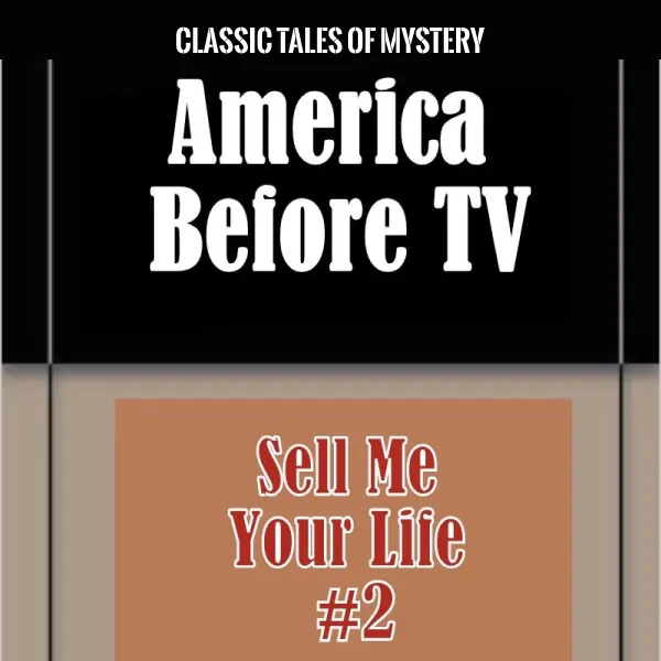 America Before TV - Sell Me Your Life  #2 : 