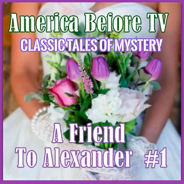 America Before TV - A Friend To Alexander  #1 : 