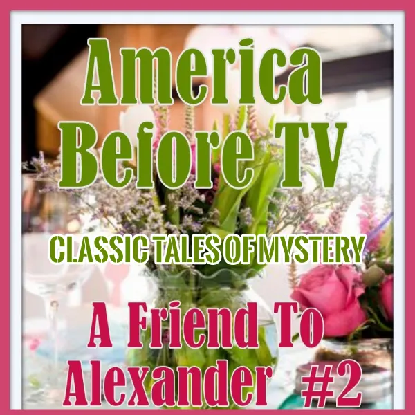 America Before TV - A Friend To Alexander  #2 : 