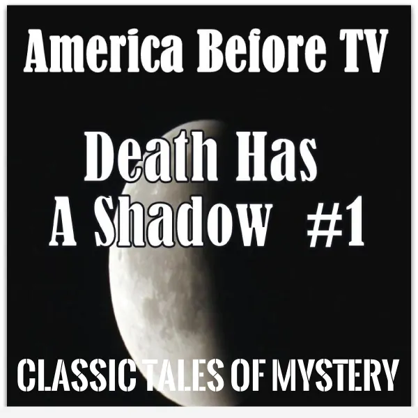 America Before TV - Death Has A Shadow  #1 : 