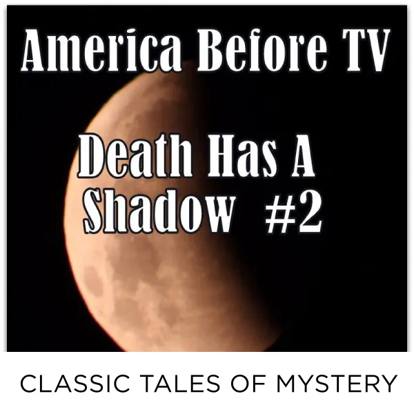 America Before TV - Death Has A Shadow  #2 : 