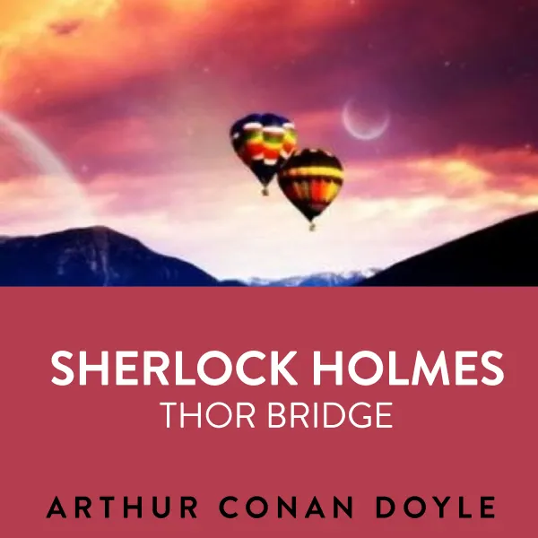  Sherlock Holmes  Thor Bridge : 