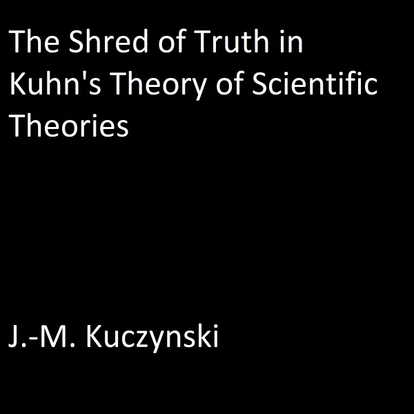 The Shred of Truth of Kuhn’s Theory of Scientific Theories : 