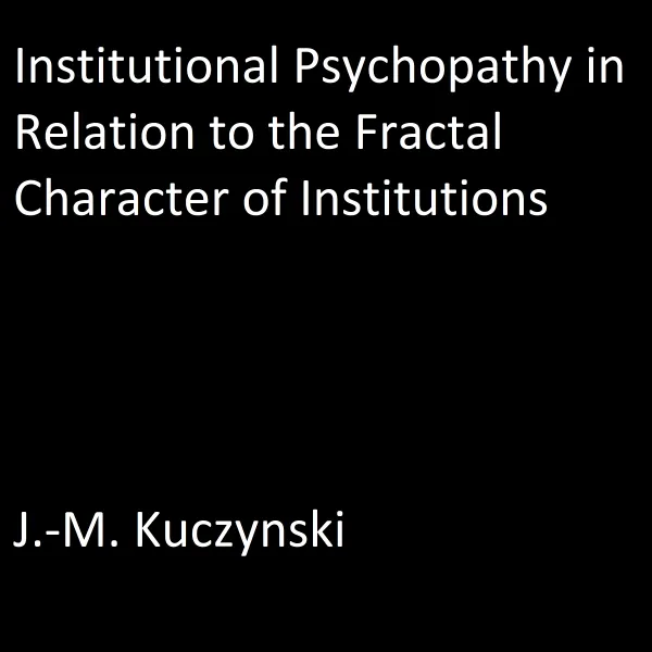 Institutional Psychopathy in Relation to the Fractal Character of Institutions : 