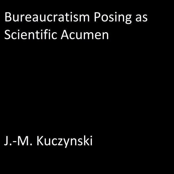 Bureaucratism Posing as Scientific Acumen : 