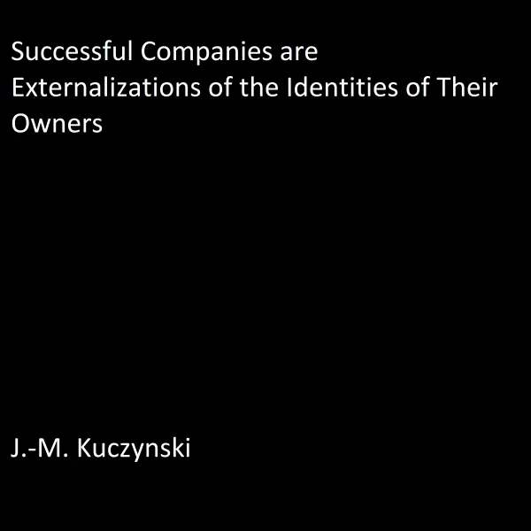 Successful Companies are Externalizations of the Identities of their Owners : 