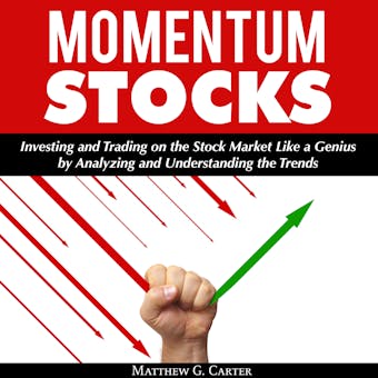 Momentum Stocks: Investing and Trading on the Stock Market like a Genius by Analyzing and Understanding the Trends - undefined