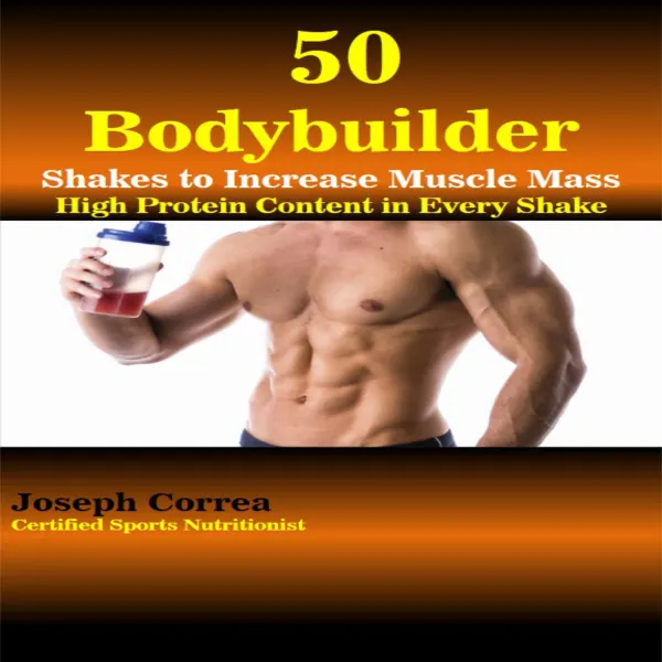 50 Bodybuilder Shakes to Increase Muscle Mass : High Protein Content in Every Shake