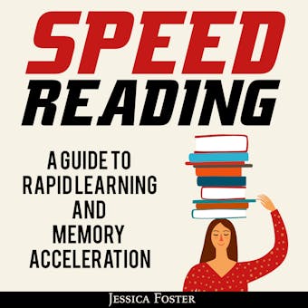 Speed Reading: A Guide To Rapid Learning And Memory Acceleration; How To Read Triple Faster And Remember Everything In Less Hours - undefined