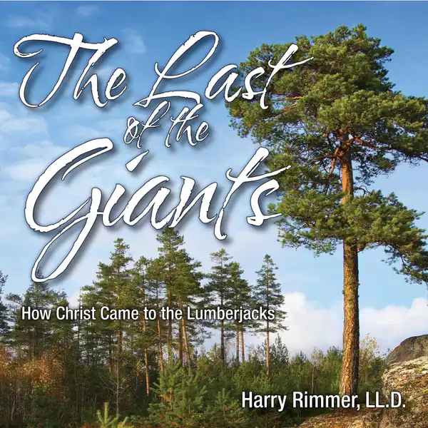 The Last of the Giants : How Christ Came to the Lumberjacks