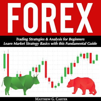Forex: Trading Strategies & Analysis for Beginners; Learn Market Strategy Basics with this Fundamental Guide - Matthew G. Carter