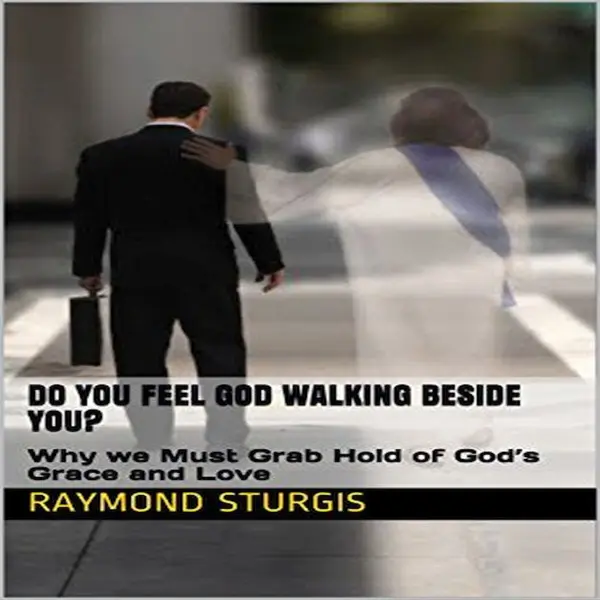 DO YOU FEEL GOD WALKING BESIDE YOU? : 