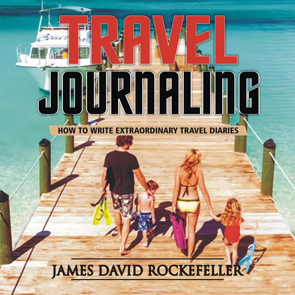 Travel Journaling: How to Write Extraordinary Travel Diaries : 
