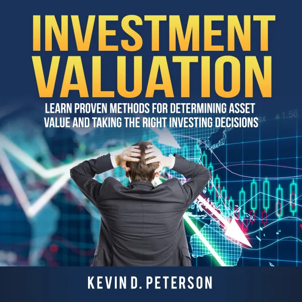 Investment Valuation : Learn Proven Methods For Determining Asset Value And Taking The Right Investing Decisions