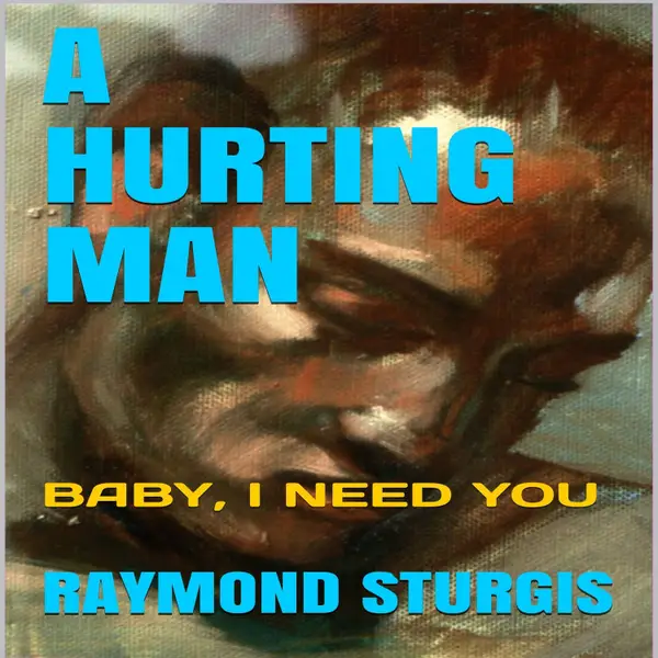 A Hurting Man : Baby I Need You