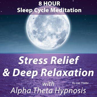 8 Hour Sleep Cycle Meditation - Stress Relief & Deep Relaxation with Alpha Theta Hypnosis: Train Your Brain - undefined