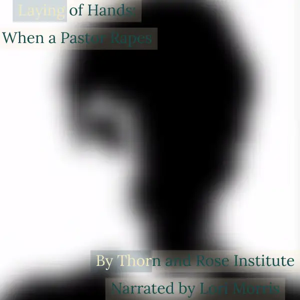 Laying of Hands: When a Pastor Rapes : 