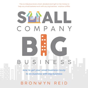 Small Company Big Business: how to get your small business ready to do business with big business