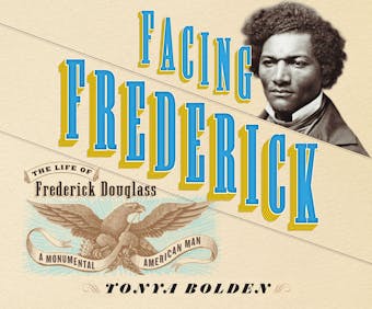 Facing Frederick - The Life of Frederick Douglass, a Monumental American Man (Unabridged) - undefined