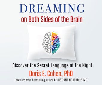 Dreaming on Both Sides of the Brain - Discover the Secret Language of the Night (Unabridged) - Doris E. Cohen, PhD