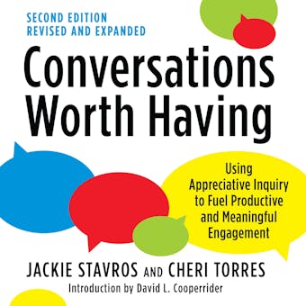 Conversations Worth Having, Second Edition: Using Appreciative Inquiry to Fuel Productive and Meaningful Engagement