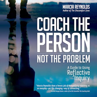 Coach the Person, Not the Problem: A Guide to Using Reflective Inquiry - undefined