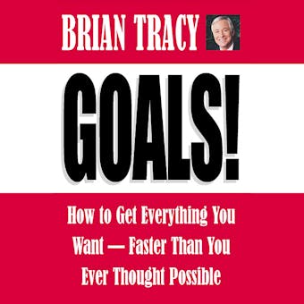 Goals!: How to Get Everything You Want -- Faster Than You Ever Thought Possible - undefined