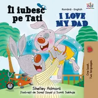 Îl iubesc pe Tati I Love My Dad : Romanian English Bilingual