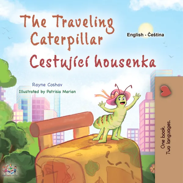 The traveling Caterpillar Cestující housenka : English Czech Bilingual Book for Children