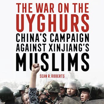 The War on the Uyghurs - China's campaign against Xinjiang's Muslims (unabridged) - undefined