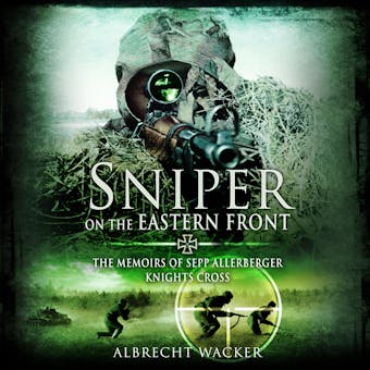 Sniper on the Eastern Front: The Memoirs of Sepp Allerberger, Knight’s Cross - Albrecht Wacker