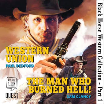 Black Horse Western Collection: Western Union & The Man Who Burned Hell! - Paul Bedford, Sam Clancy