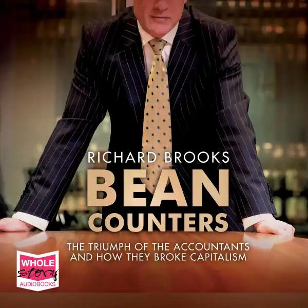 Bean Counters : The Triumph of the Accountants and How They Broke Capitalism