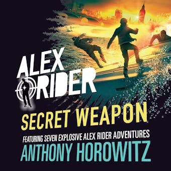 Alex Rider, Secret Weapon: Seven Untold Adventures From The Life Of A Teenaged Spy - Anthony Horowitz