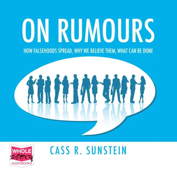 On Rumours : How Falsehoods Spread, Why We Believe Them, What Can Be Done