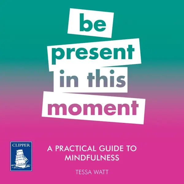 A Practical Guide to Mindfulness: Be Present in this Moment : Be Present in this Moment