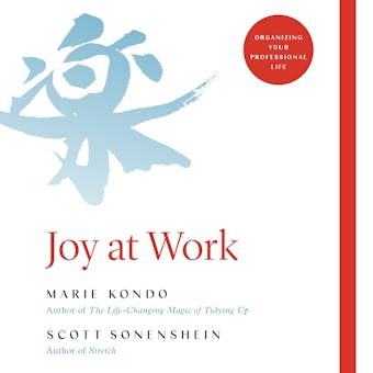 Joy at Work: Organizing Your Professional Life - Marie Kondo, Scott Sonenshein
