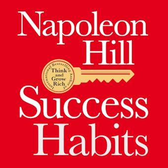 Success Habits: Proven Principles for Greater Wealth, Health, and Happiness - Napoleon Hill