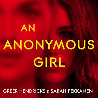 An Anonymous Girl: An Electrifying Thriller Of Deadly Obsession - Sarah Pekkanen, Greer Hendricks