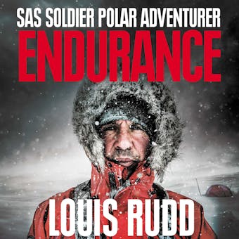 Endurance: SAS Soldier. Polar Adventurer. Decorated Leader - Louis Rudd