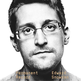 Permanent Record: A Memoir of a Reluctant Whistleblower - Edward Snowden