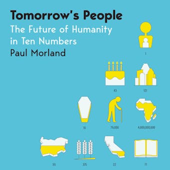 Tomorrow's People: The Future of Humanity in Ten Numbers - Paul Morland