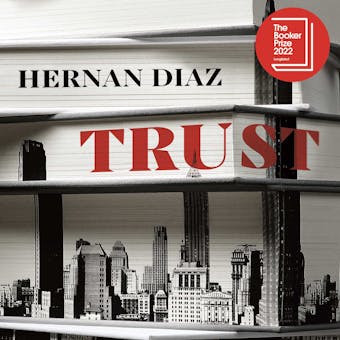 Trust: Winner of the 2023 Pulitzer Prize for Fiction - Hernan Diaz
