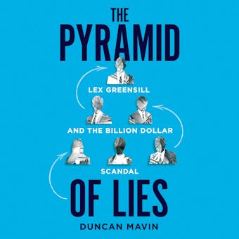 The Pyramid of Lies: Lex Greensill and the Billion-Dollar Scandal - undefined