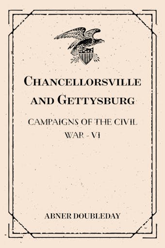 Chancellorsville and Gettysburg: Campaigns of the Civil War - VI - undefined