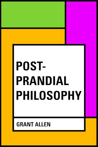 Post-Prandial Philosophy - Grant Allen