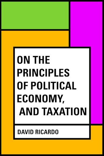On The Principles of Political Economy, and Taxation - David Ricardo
